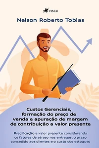 Custos Gerenciais, formação do preço de venda e apuração de margem de contribuição a valor presente