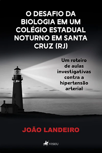 O Desafio da Biologia Em um Colégio Estadual Noturno em Santa Cruz (RJ): Um Roteiro de Aulas Investigativas Contra a Hipertensão Arterial
