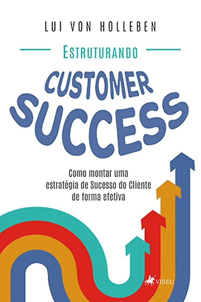 Estruturando Customer Success: Como Montar uma Estratégia de Sucesso do Cliente de Forma Efetiva