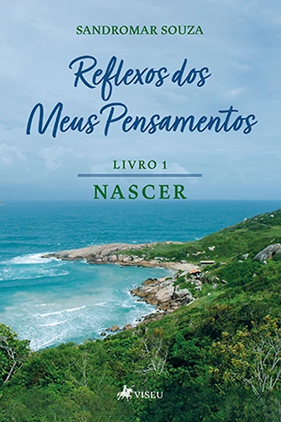 Reflexos dos Meus Pensamentos: Livro 1 : NASCER