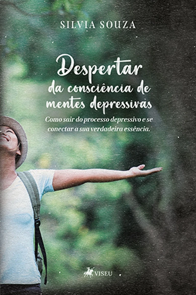 Despertar da Consciência de Mentes Depressivas: Como Sair do Processo Depressivo E Se Conectar Sua Verdadeira Essência