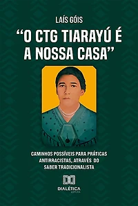 "O CTG Tiarayu é a nossa casa": caminhos possíveis para práticas antirracistas, através do Saber Tradicionalista