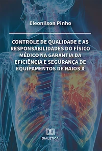Controle de qualidade e as responsabilidades do físico médico na garantia da eficiência e segurança de equipamentos de raios X