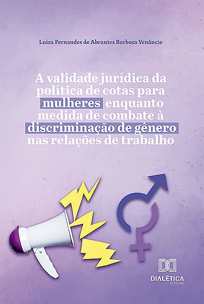A validade jurídica da política de cotas para mulheres enquanto medida de combate à discriminação de gênero nas relações de trabalho
