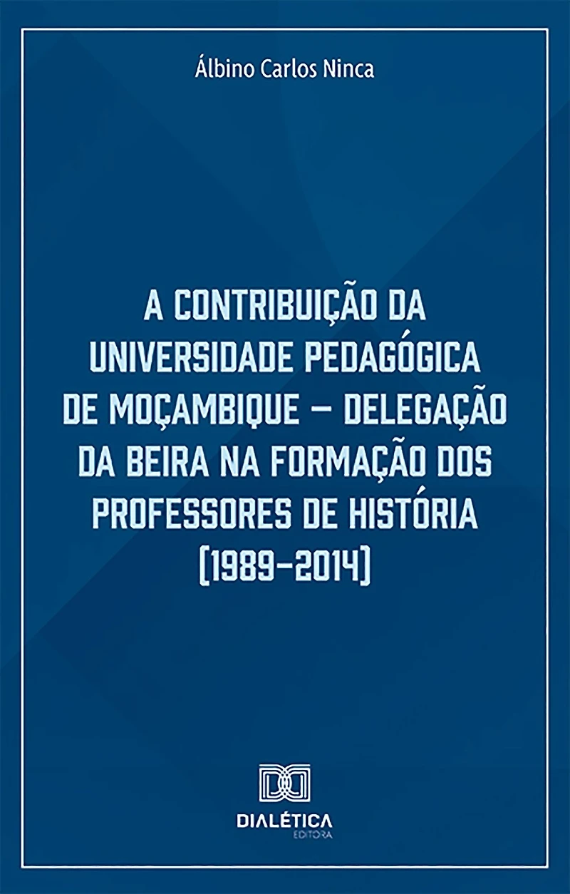 A Contribuição da Universidade Pedagógica de Moçambique: Delegação Beira na Formação dos Professores História (1989-2014)
