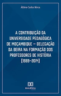 A Contribuição da Universidade Pedagógica de Moçambique: Delegação Beira na Formação dos Professores História (1989-2014)