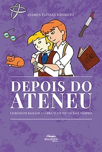 Depois do Ateneu: livremente baseado na obra "O Ateneu" de Raul Pompeia (Abridged)