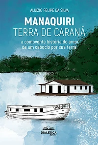 Manaquiri - terra de Caranã: a comovente história do amor um caboclo por sua (Abridged)