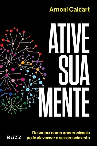 Ative sua mente: Descubra como a neurociência pode alavancar o seu crescimento