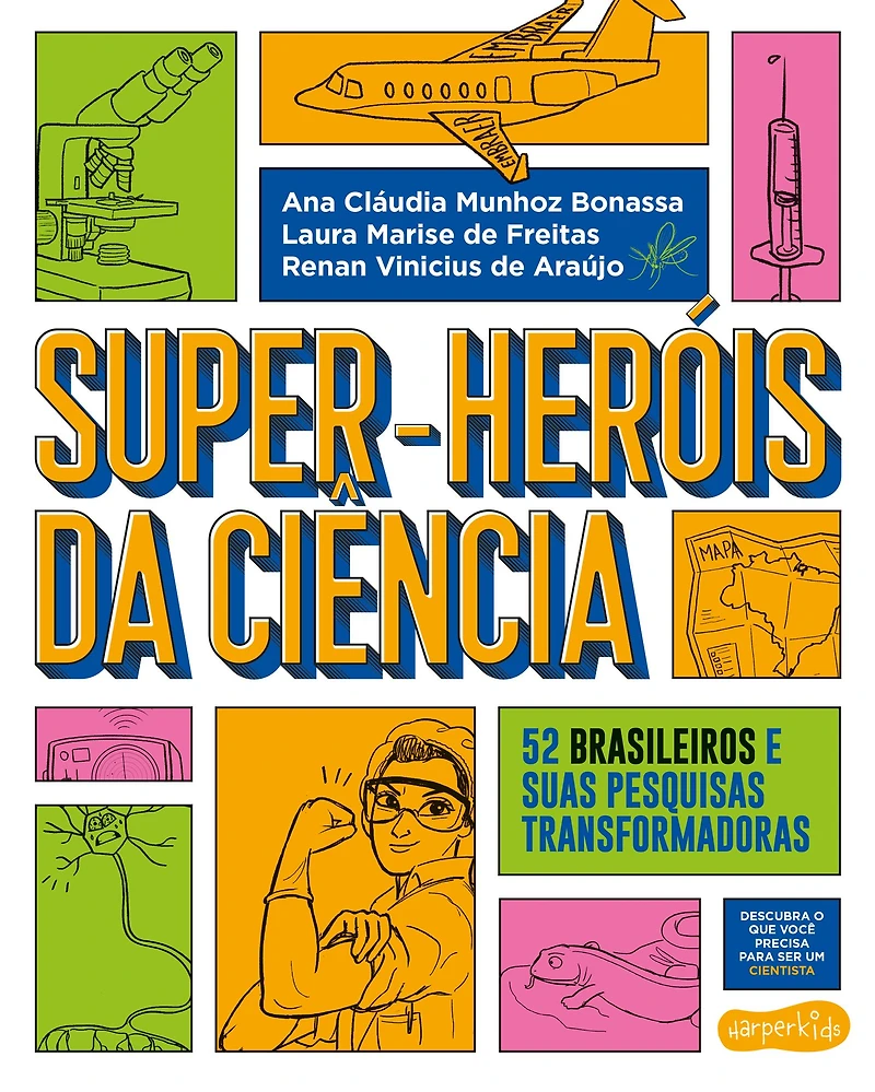 Super-Heróis da Ciência: 52 cientistas e suas pesquisas transformadoras