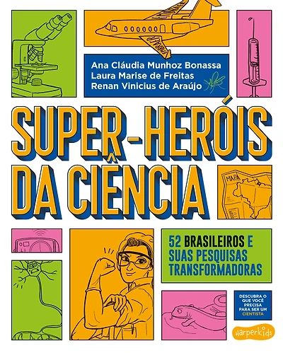 Super-Heróis da Ciência: 52 cientistas e suas pesquisas transformadoras