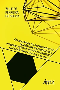 Os Registros de Representações Semióticas na Produção e Interpretação de: Significados sobre as Geometrias Espacial e Plana