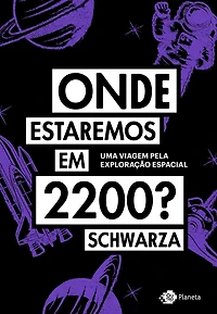 Onde estaremos em 2200?: Uma viagem pela exploração espacial