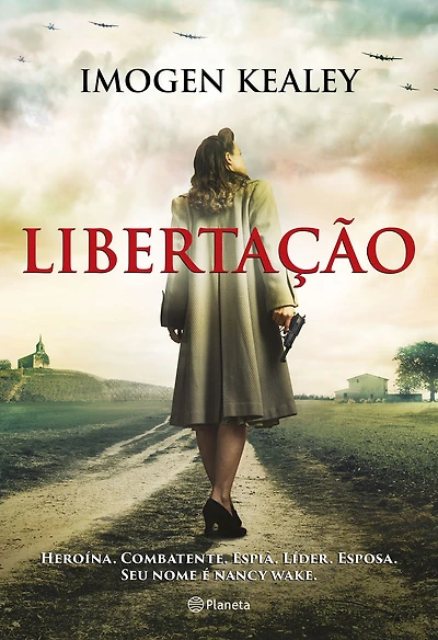 Libertação: Heroína. Combatente. Espiã. Líder. Esposa. Seu nome é Nancy Wake