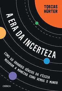 a era da incerteza: como os grandes gênios física mudaram maneira vemos o mundo