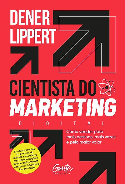 O cientista do marketing digital: Como vender para mais pessoas, mais vezes e pelo maior valor