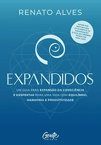 Expandidos: Um guia para expansão da consciência e despertar uma vida com equilíbrio, harmonia produtividade (Abridged)