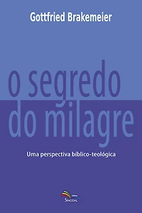 O Segredo do Milagre: Uma perspectiva bíblico-teológica