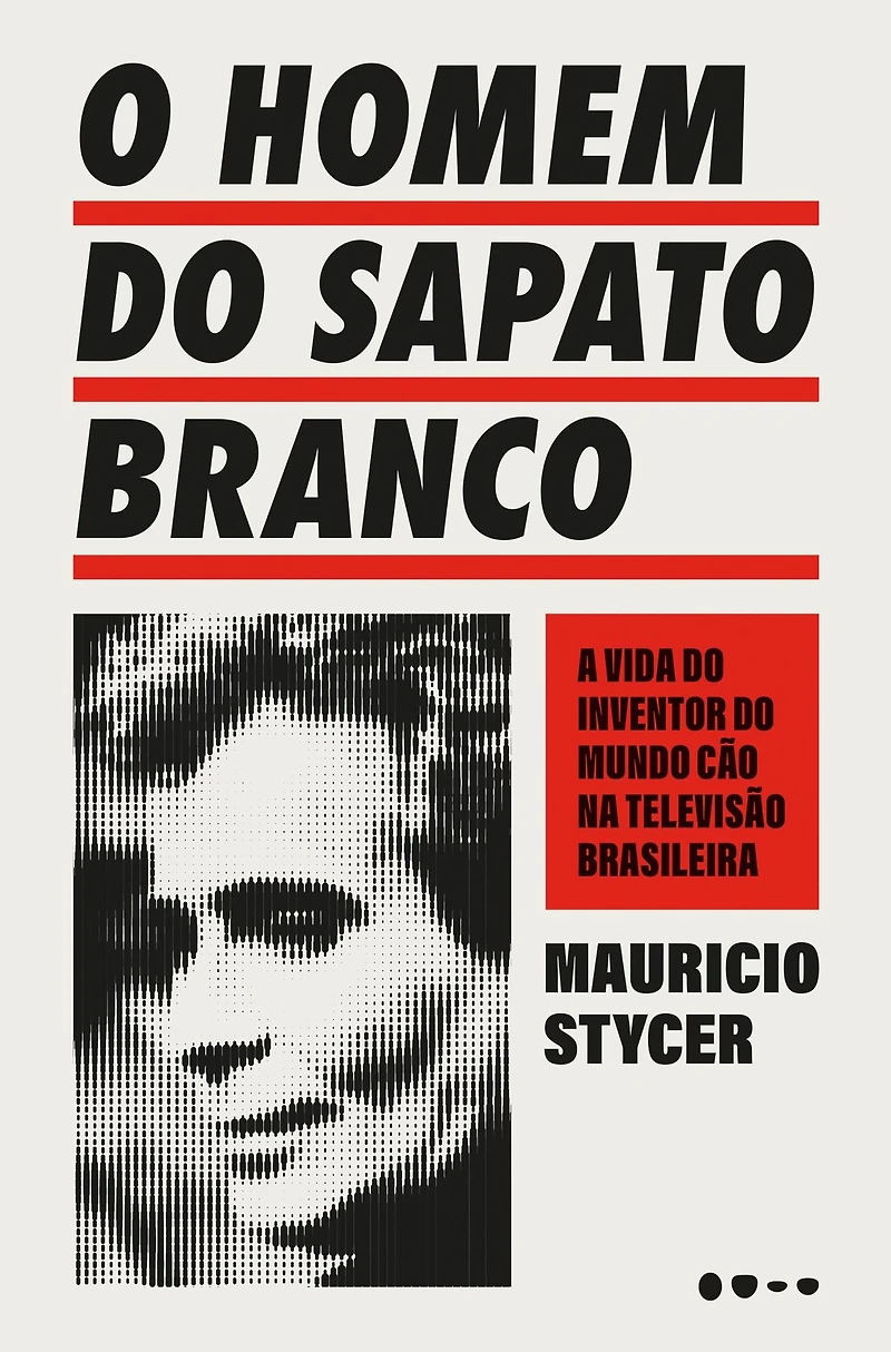 O homem do sapato branco: A vida inventor mundo cão na televisão brasileira