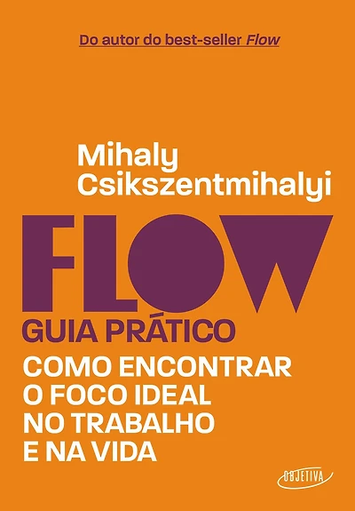 Flow - Guia prático: Como encontrar o foco ideal no trabalho e na vida
