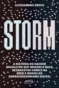 Storm: a história do hacker brasileiro que invadiu Nasa, desbaratou crimes na rede e inovou no empreendedorismo digital