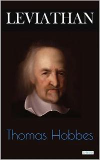 LEVIATHAN - Hobbes: or The Matter, Form, and Power of a Commonwealth, Ecclesiastical and Civil