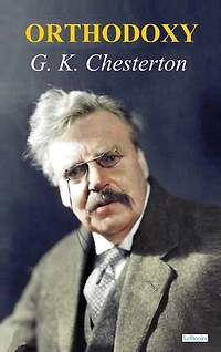 Orthodoxy - G. K. Chesterton