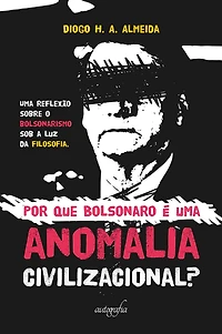 Por que Bolsonaro é uma anomalia civilizacional?