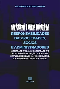 Responsabilidades das Sociedades, Sócios e Administradores: sociedade em comum, sociedade em conta de participação, sociedade simples, sociedade em nome coletivo, sociedade em comandita simples