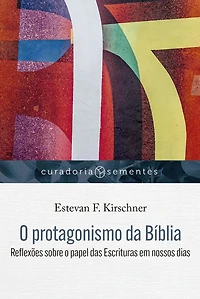o protagonismo da Bíblia: Reflexões sobre papel das Escrituras em nossos dias (Abridged)