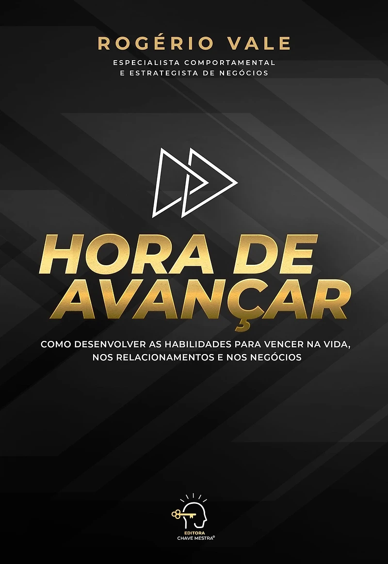 Hora de avançar: como desenvolver as habilidades para vencer na vida, nos relacionamentos e negócios