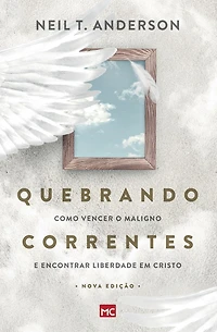 Quebrando Correntes: Como vencer o maligno e encontrar liberdade em Cristo
