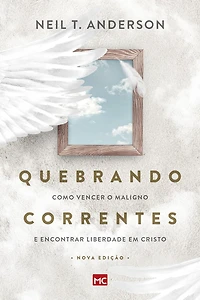 Quebrando Correntes: Como vencer o maligno e encontrar liberdade em Cristo