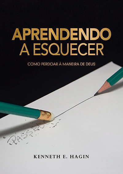 Aprendendo a Esquecer: Como Perdoar a Maneira de Deus