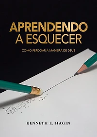 Aprendendo a Esquecer: Como Perdoar a Maneira de Deus