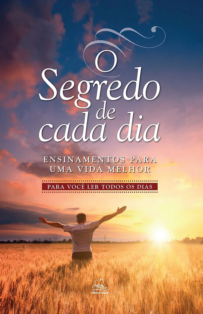 O SEGREDO DE CADA DIA: ENSINAMENTOS PARA UMA VIDA MELHOR