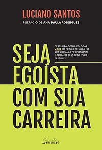 Seja egoísta com sua carreira: Descubra como colocar você em primeiro lugar jornada profissional e alcance seus objetivos pessoais (Abridged)