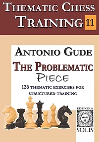 Thematic Chess Training - Book 11: The Problematic Piece