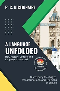 A Language Unfolded-How History, Culture, and Language Converged: Discovering the Origins, Transformations, and Triumphs of English