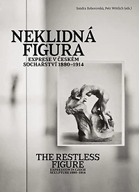 The Restless Figure: Expression in Czech Sculpture 1880-1914