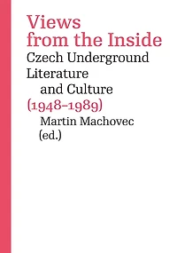 Views from the Inside: Czech Underground Literature and Culture (1948-1989)