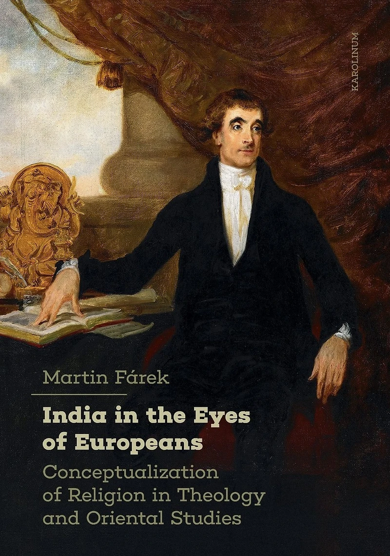 India in the Eyes of Europeans: Conceptualization of Religion in Theology and Oriental Studies