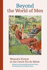 Beyond the World of Men: Women's Fiction at Czech Fin de Siècle