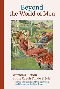 Beyond the World of Men: Women's Fiction at Czech Fin de Siècle