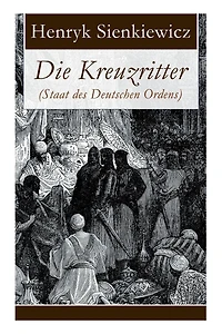 Die Kreuzritter (Staat des Deutschen Ordens): Historischer Roman (Schlacht bei Tannenberg)
