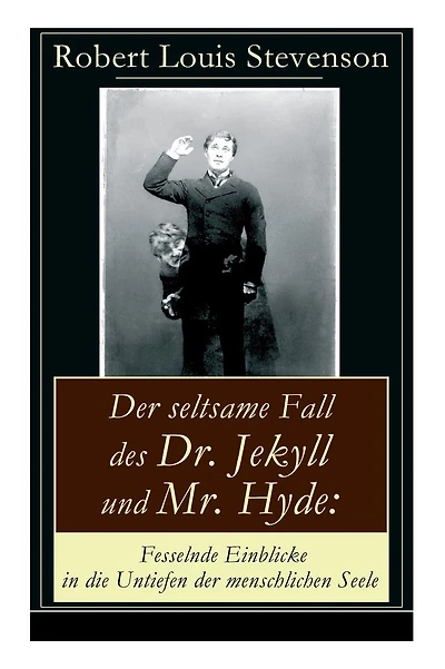 Der seltsame Fall des Dr. Jekyll und Mr. Hyde: Fesselnde Einblicke in die Untiefen der menschlichen Seele: Ein Gruselklassiker