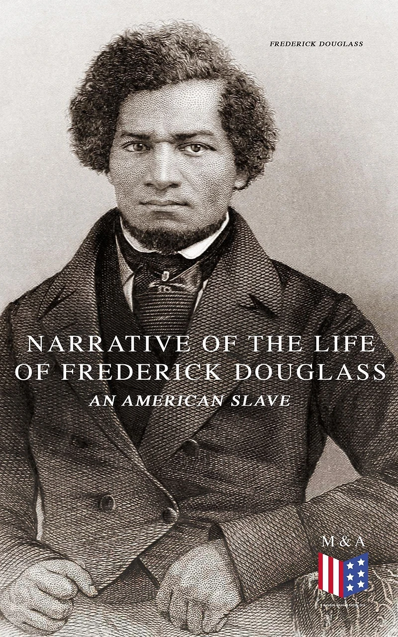 Narrative of the Life Frederick Douglass, an American Slave