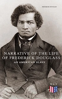 Narrative of the Life Frederick Douglass, an American Slave