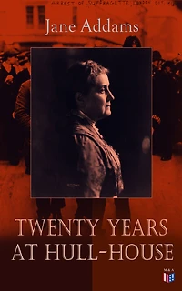 Twenty Years at Hull House; with Autobiographical Notes