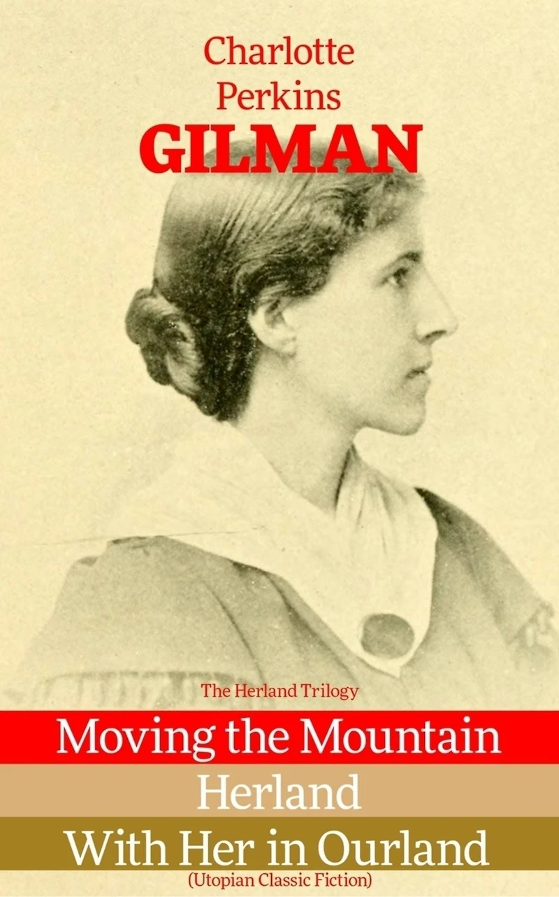 Herland Trilogy: Moving the Mountain; Herland; With Her Ourland